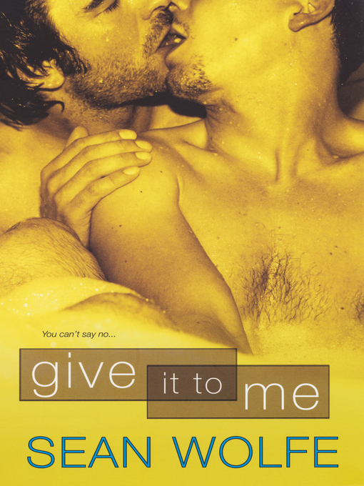 Title details for Give It to Me by Sean Wolfe - Available
